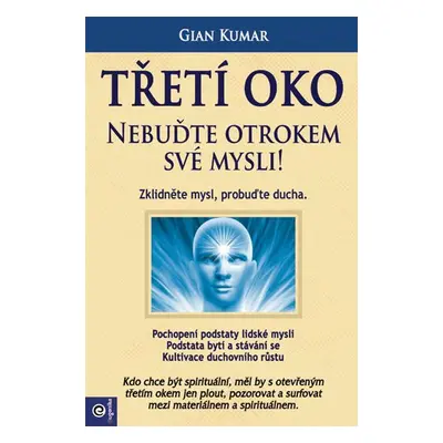 Třetí oko - Nebuďte otrokem své mysli! - Gian Kumar