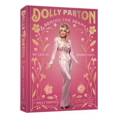 Behind the Seams: My Life in Rhinestones - Dolly Parton