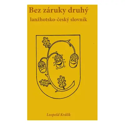 Bez záruky druhý: lanžhotsko-český slovník - Leopold Králík