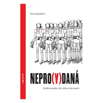 Nepro(v)daná - Krátké povídky, kde všeho je tak akorát - Petra Janačíková