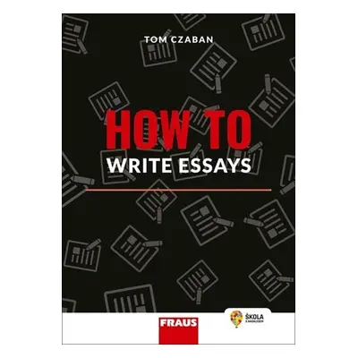 How to Write Essays - Hybridní publikace - Tom Czaban