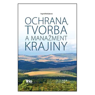 Ochrana, tvorba a manažment krajiny - Ingrid Belčáková