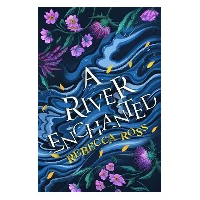 A River Enchanted (Elements of Cadence, Book 1) - Rebecca Ross