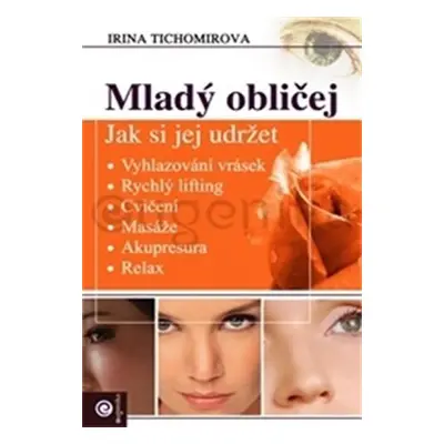 Mladý obličej - Jak si jej udržet - Irina Tichomirova