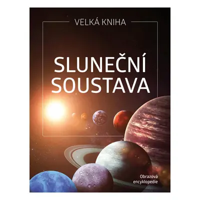 Sluneční soustava - Obrazová encyklopedie - Petr Broža