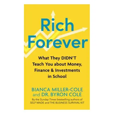 Rich Forever: What They Didn’t Teach You about Money, Finance and Investments in School - Bianca