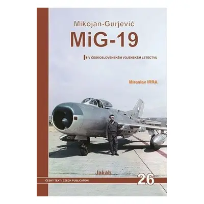 MiG-19 v Československém vojenském letectvu - Miroslav Irra