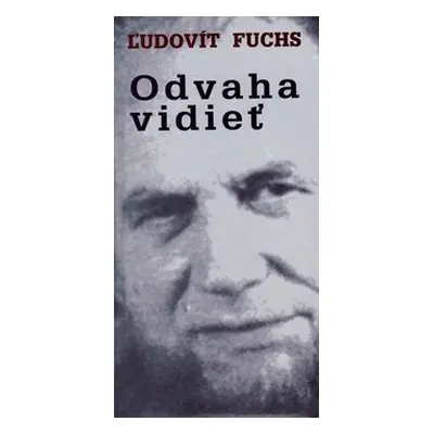 Odvaha vidieť - Ľudovít Fuchs