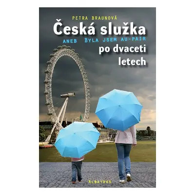 Česká služka aneb Byla jsem au-pair po dvaceti letech - Petra Braunová