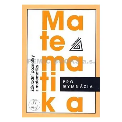 Matematika pro gymnázia - Základní poznatky z matematiky - I. Bušek