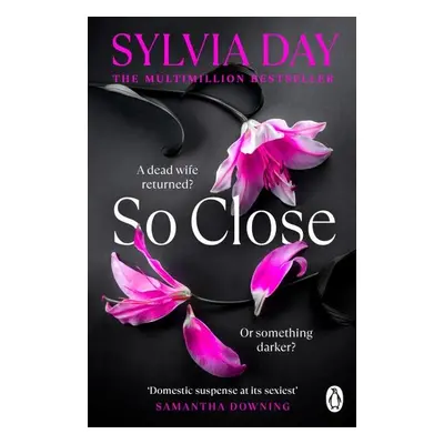 So Close: The unmissable Sunday Times bestseller - Sylvia Day