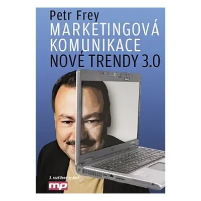 Marketingová komunikace: nové trendy 3.0 - Petr Frey