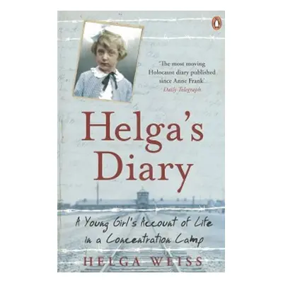 Helga´s Diary: A Young Girl´s Account of Life in a Concentration Camp - Helga Weissová