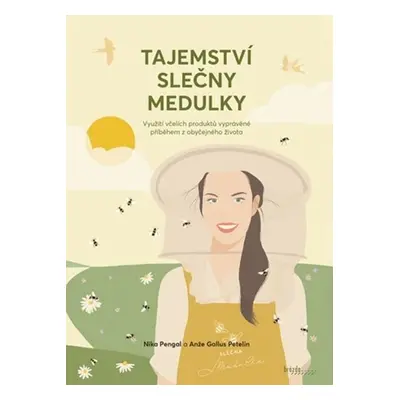 Tajemství slečny Medulky - Využití včelích produktů vyprávěné příběhem z obyčejného života - Ni