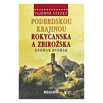 Tajemné stezky - Podbrdskou krajinou Rokycanska a Zbirožska - Otomar Dvořák