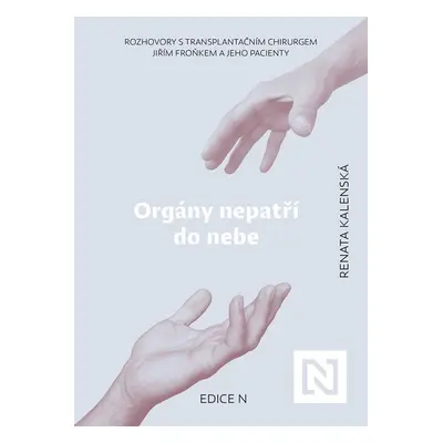 Orgány nepatří do nebe - Rozhovory s transplantačním chirurgem Jiřím Froňkem a jeho pacienty - R