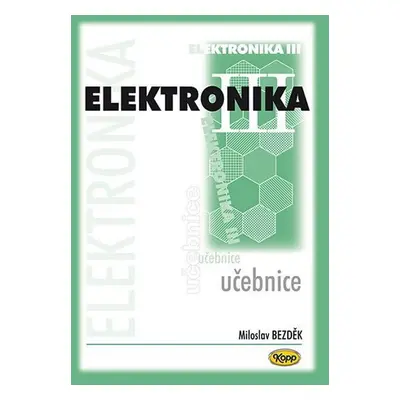 Elektronika III. - učebnice, 2. vydání - Miloslav Bezděk