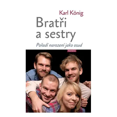 Bratři a sestry - Pořadí narození jako osud - Karl König