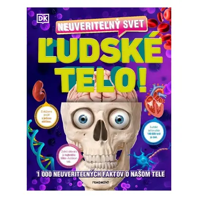 Neuveriteľný svet - Ľudské telo - kolektiv