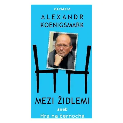 Mezi židlemi aneb Hra na černocha - Alex Koenigsmark