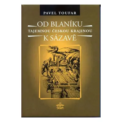 Od Blaníku k Sázavě - Tajemnou českou krajinou - Pavel Toufar