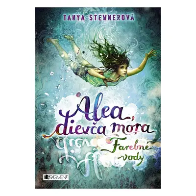 Alea, dievča mora 2 – Farebné vody - Tanya Stewner