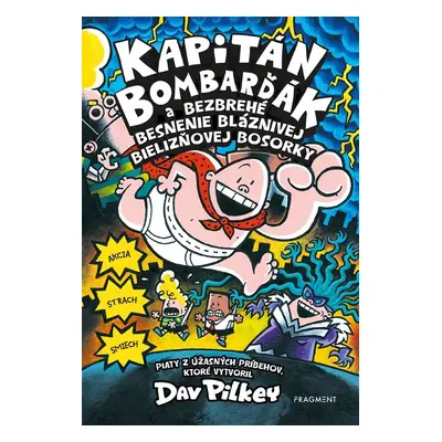 Kapitán Bombarďák 5: Kapitán Bombarďák a bezbrehé besnenie bláznivej Bielizňovej - Dav Pilkey