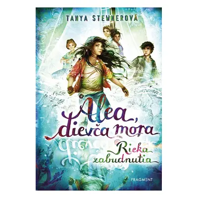 Alea, dievča mora 6 – Rieka zabudnutia - Tanya Stewner