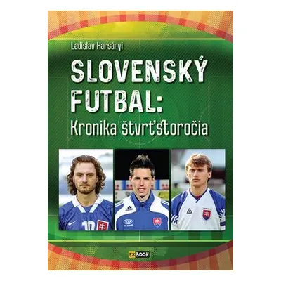 Slovenský futbal: Kronika štvrťstoročia - Ladislav Harsányi