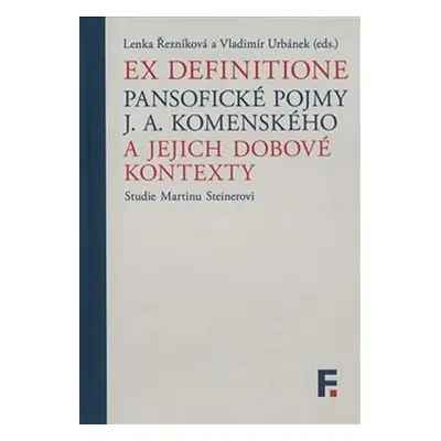 Ex definitione - Pansofické pojmy J. A. Komenského a jejich dobové kontexty - Lenka Řezníková