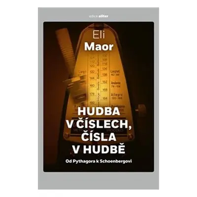 Hudba v číslech, čísla v hudbě: Od Pythagora k Schoenbergovi - Eli Maor