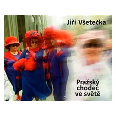 Pražský chodec ve světě - Jiří Všetečka