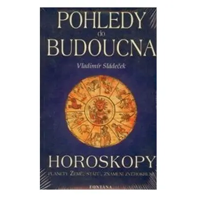 Pohledy do budoucna - Horoskopy - Vladimír Sládeček