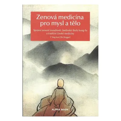 Zenová medicína pro mysl a tělo - Spojení zenové moudrosti, šaolinské školy kung-fu a tradiční č