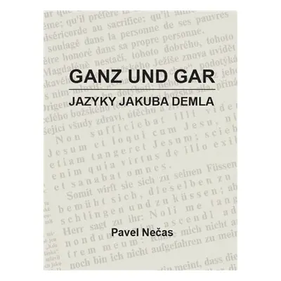 Ganz und gar - Jazyky Jakuba Demla - Pavel Nečas