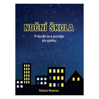 Noční škola - Probuďte se a poznejte sílu spánku - Richard Wiseman