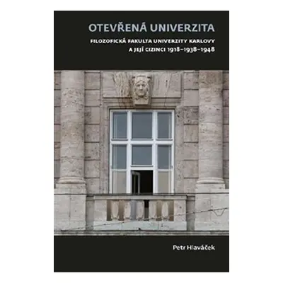 Otevřená univerzita - Filozofická fakulta Univerzity Karlovy a její cizinci 1918-1938-1948 - Pet