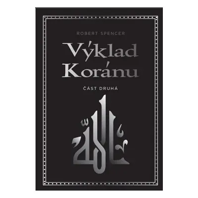 Výklad Koránu - Část druhá, 2. vydání - Robert Spencer