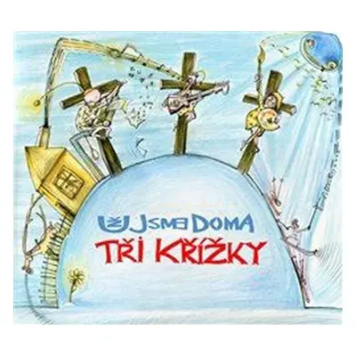 Tři křížky - Už jsme doma