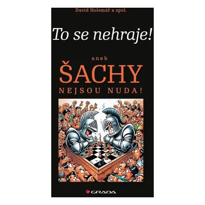 To se nehraje! aneb Šachy nejsou nuda! - kolektiv autorů