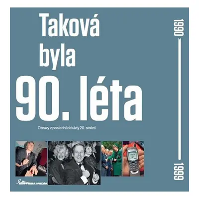 Taková byla 90. léta - Obrazy z poslední dekády 20. století - Ivan Motýl