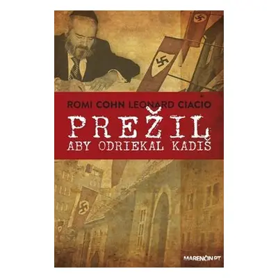 Prežil aby odriekal kadiš - A. Romi Cohn; Leonardo Ciacio