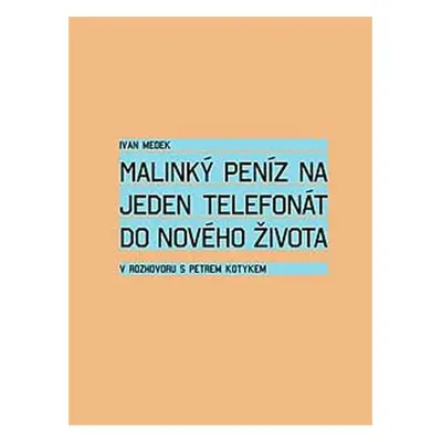 Malinký peníz na jeden telefonát do nového života - Petr Kotyk