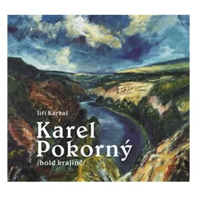 Karel Pokorný hold krajině - Jiří Karbaš