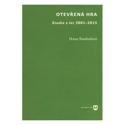 Otevřená hra - Studie z let 2001-2015 - Hana Šmahelová