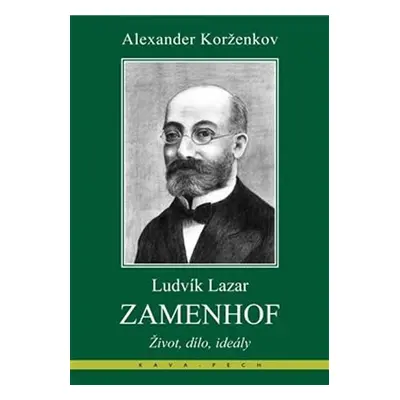 Ludvík Lazar Zamenhof - Život, dílo, ideály - Alexander Korženkov