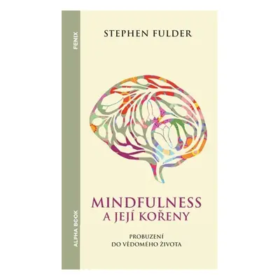 Mindfulness a její kořeny - Probuzení do vědomého života - Stephen Fulder