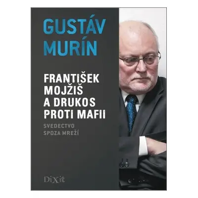 František Mojžiš a DRUKOS proti mafii - Gustáv Murín