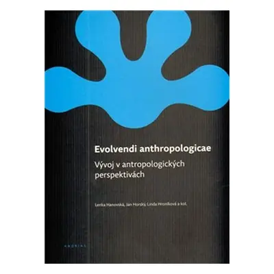 Evolvendi anthropologicae: Vývoj v antropologických perspektivách - kolektiv autorů