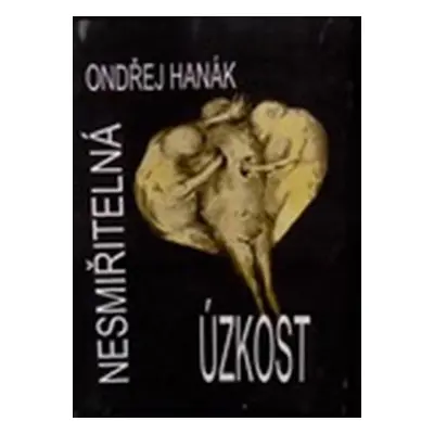 Nesmiřitelná úzkost - Ondřej Hanák